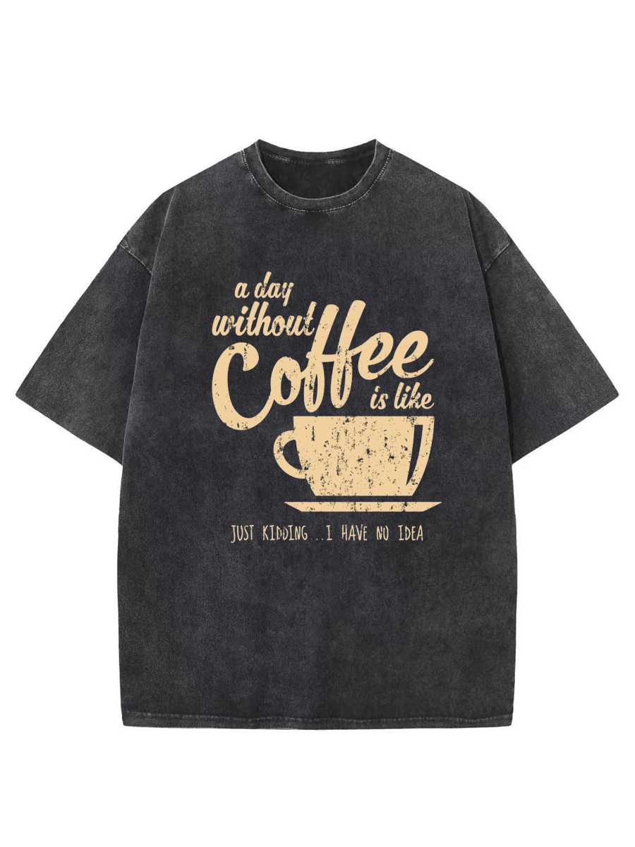 Vintage A Day Without Coffee is Like Just Kidding Washed T-Shirt