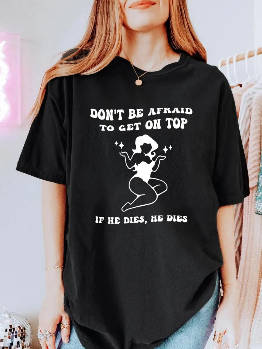 Vintage Don't Be Afraid To Get On Top If He Dies Oversize Graphic Tee