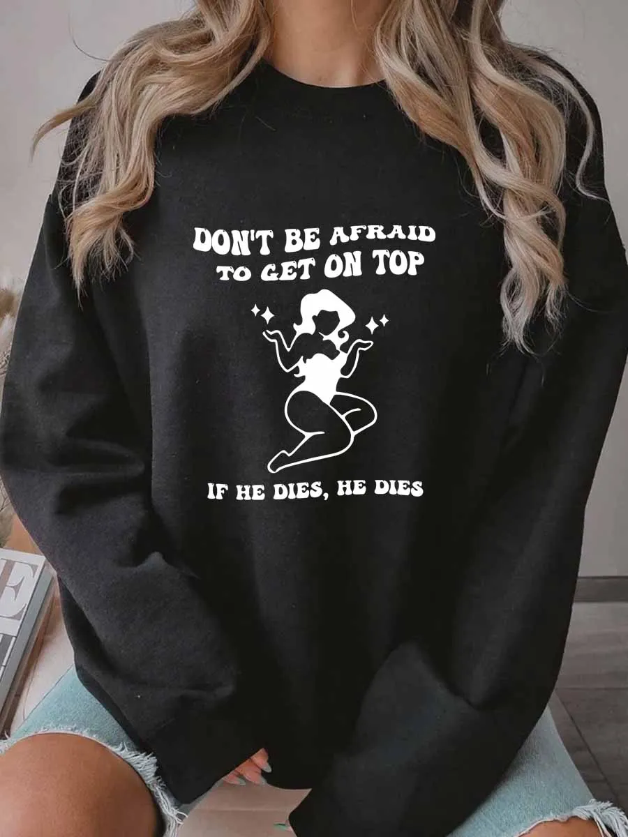 Vintage Don't Be Afraid To Get On Top If He Dies Oversize Graphic Sweatshirt