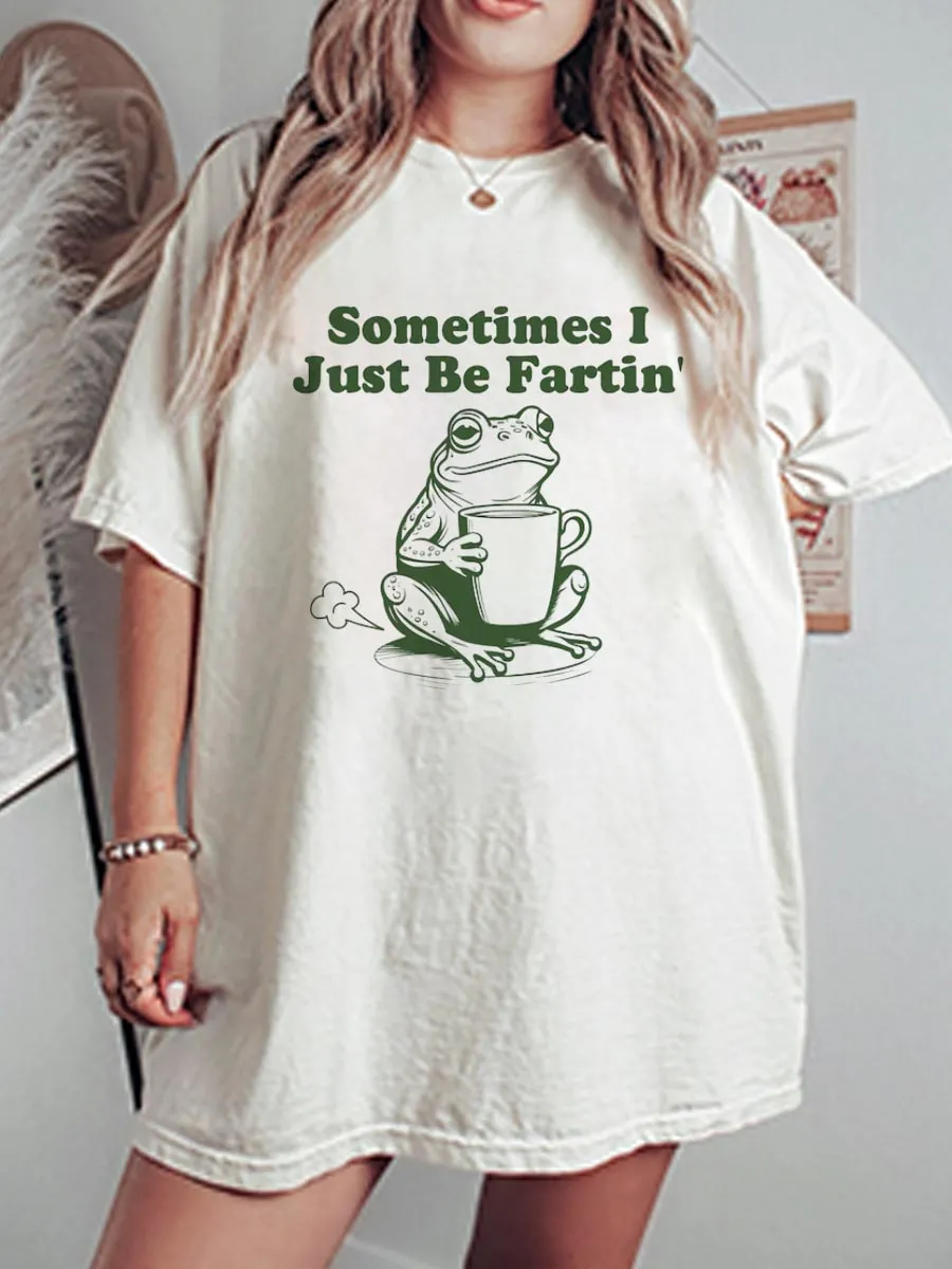 Vintage Sometimes I Just Be Fartin Oversize Graphic Tee