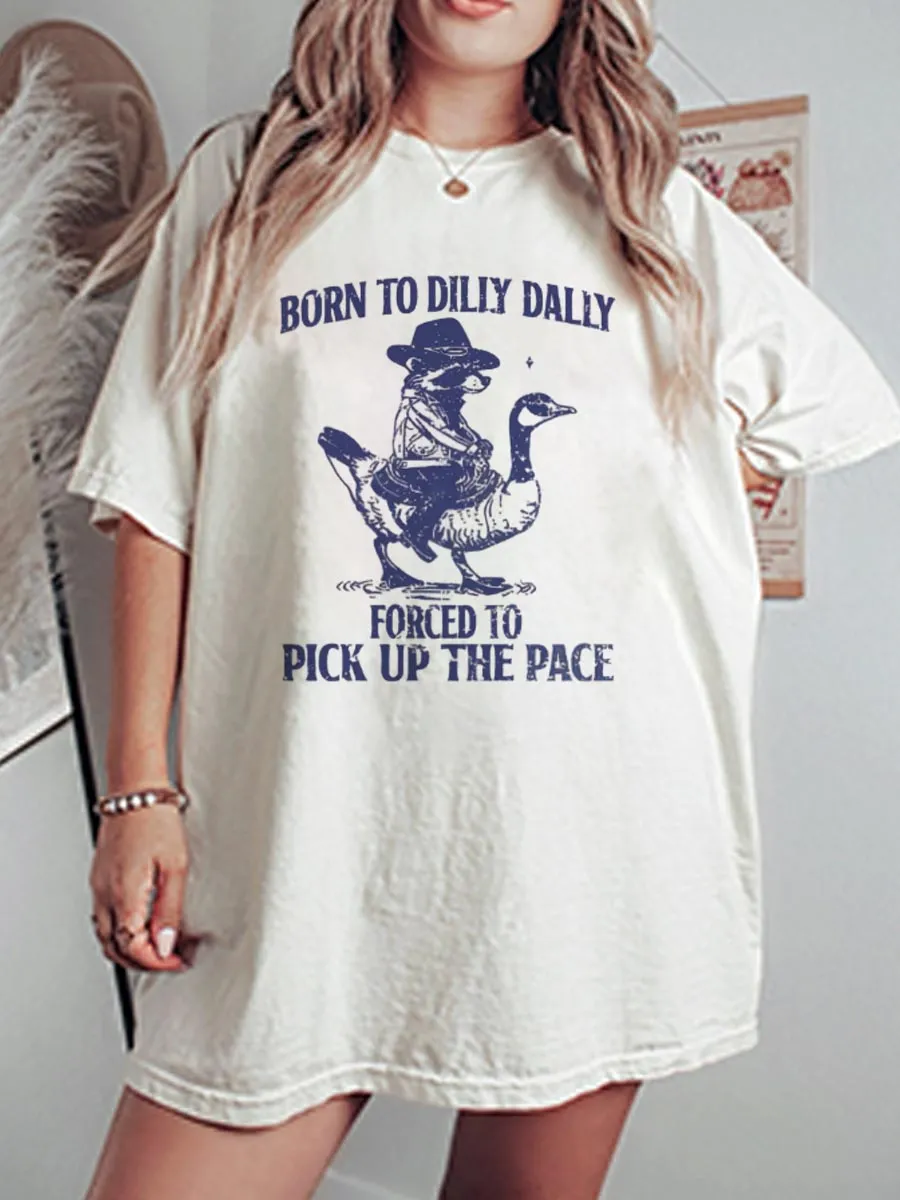 Vintage Born To Dilly Dally, Forced To Pick Up The Pace Oversize Graphic Tee