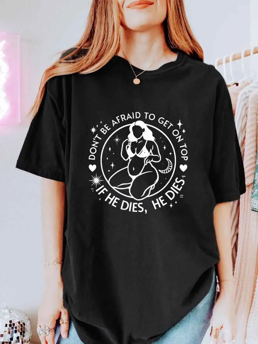 Vintage Don't Be Afraid To Get On Top If He Dies He Dies Oversize Graphic Tee