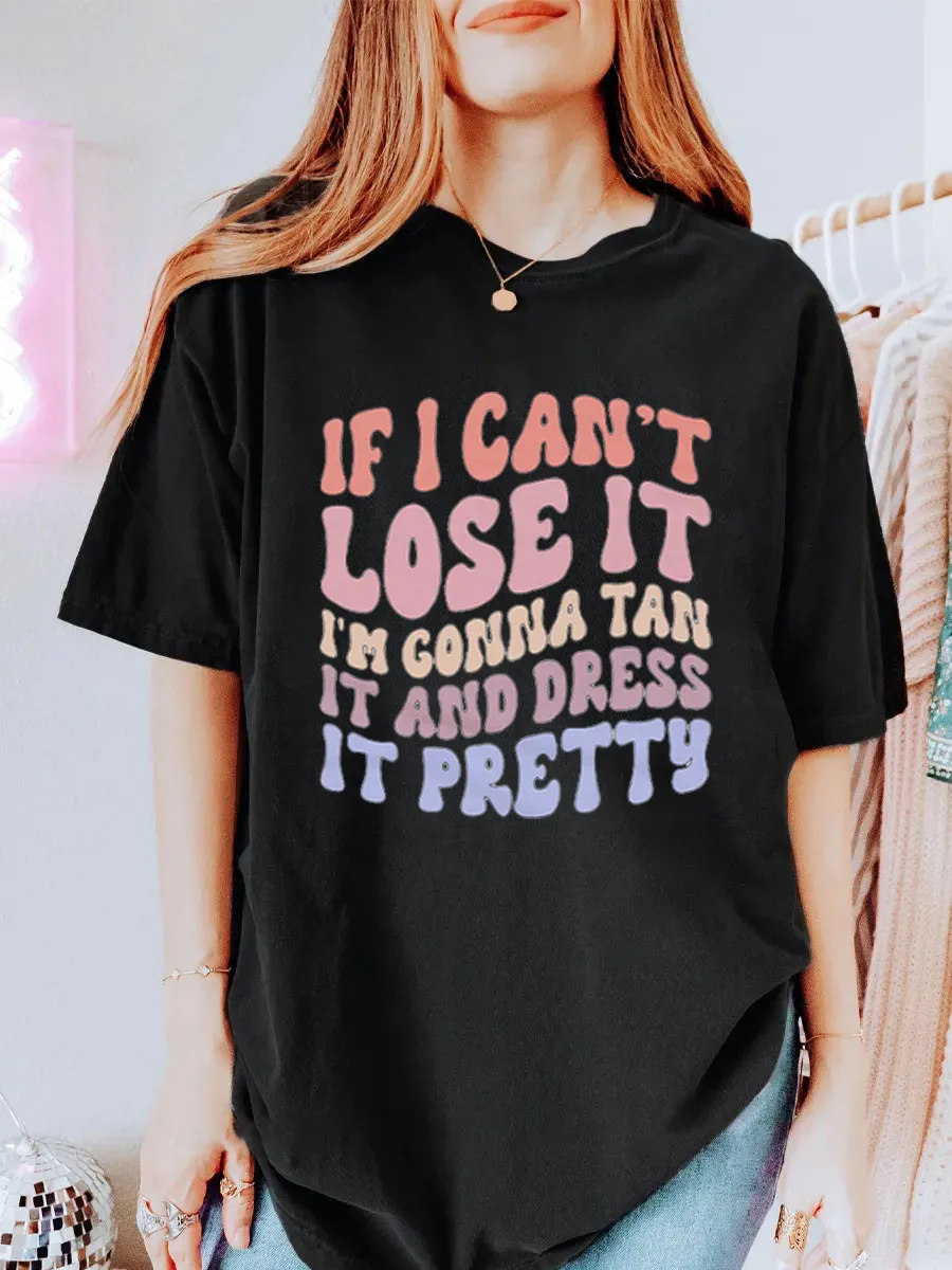 Vintage If I Can't Lose It I'm Gonna Tan It And Dress It Pretty Oversize Graphic Tee