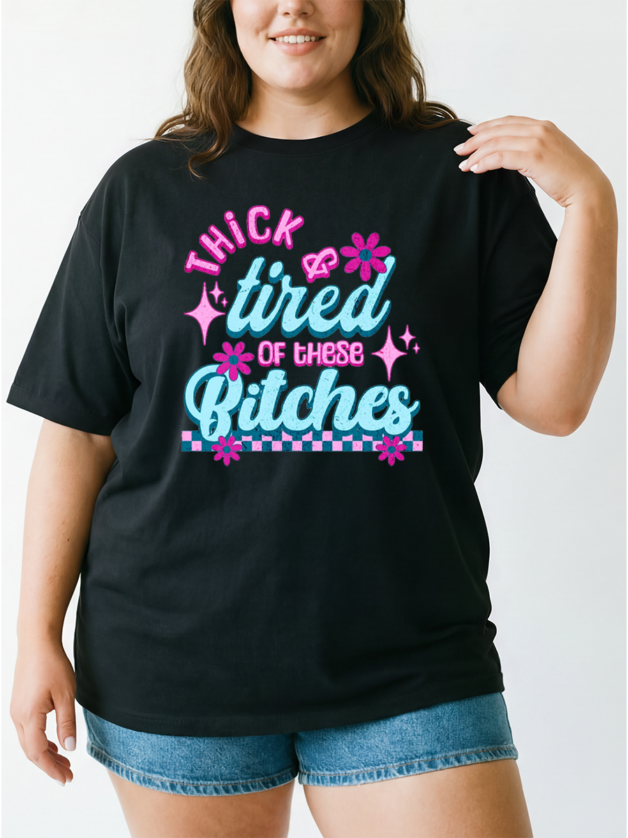 Vintage Thick And Tired Of These Bitches Oversize Graphic Tee