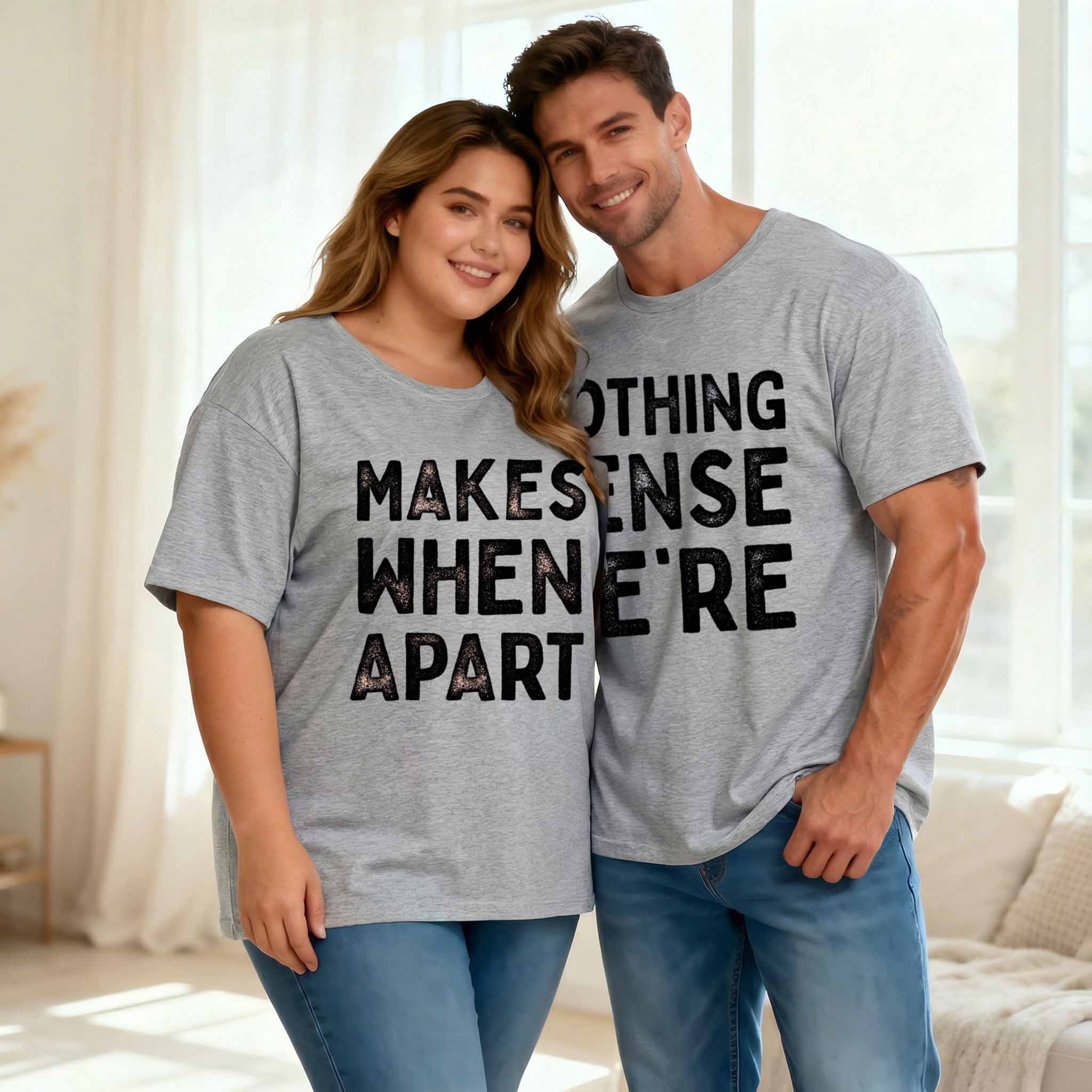 Vintage Nothing Sense We'Re And Makes When Apart Couple Shirt