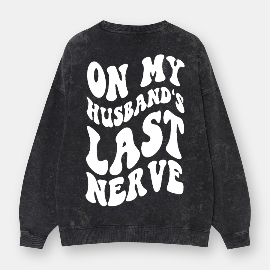 Husbands Last Nerve Washed Sweatshirts