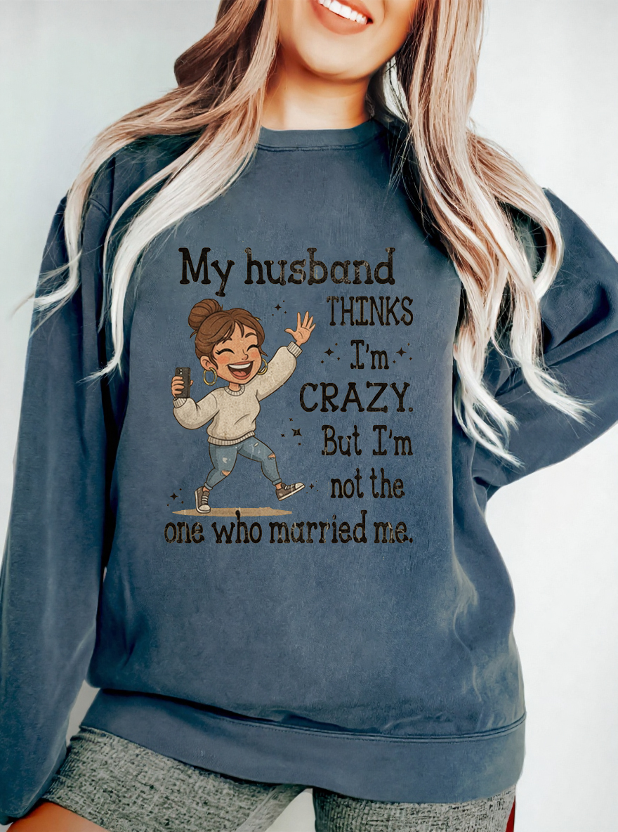 Vintage My Husband Thinks I'M Crazy But I'M Not The One Who Married Me Oversize Graphic Sweatshirt
