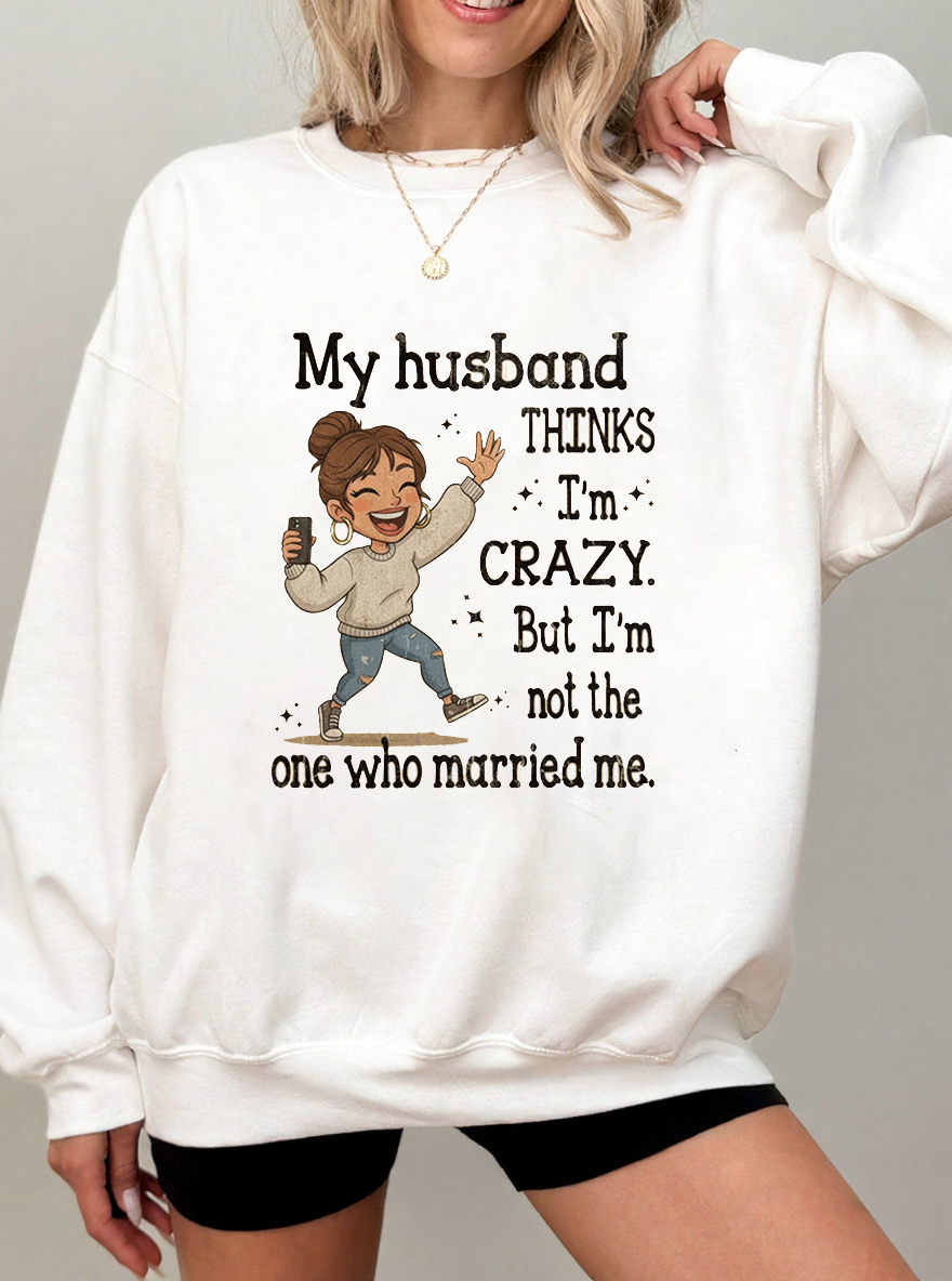 Vintage My Husband Thinks I'M Crazy But I'M Not The One Who Married Me Oversize Graphic Sweatshirt