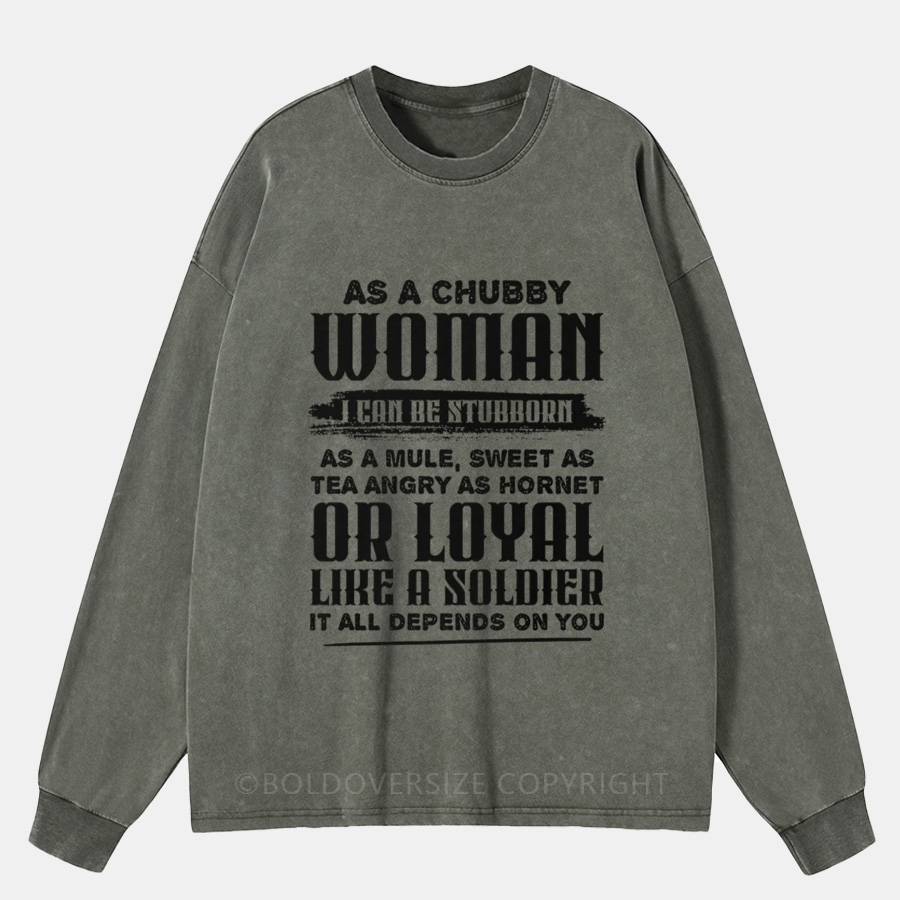Vintage As A Chubby Woman Can Be Stubborn Washed Long Sleeve Shirt