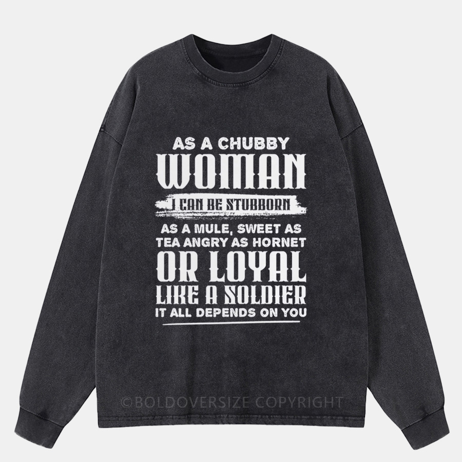 Vintage As A Chubby Woman Can Be Stubborn Washed Long Sleeve Shirt