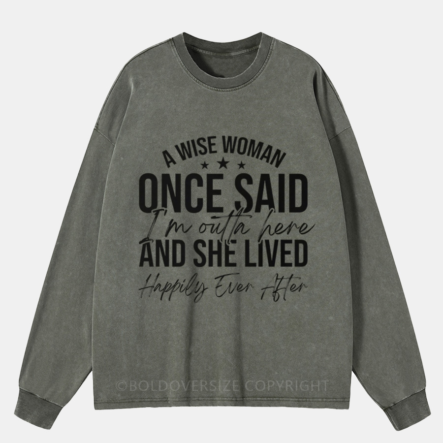 Vintage A Wise Woman Once Said ‘I’M Outta Here’ Washed Long Sleeve Shirt