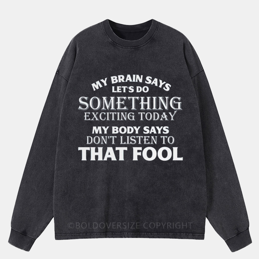 Vintage My Brain Says Let’S Do Something Exciting Today Washed Long Sleeve Shirt