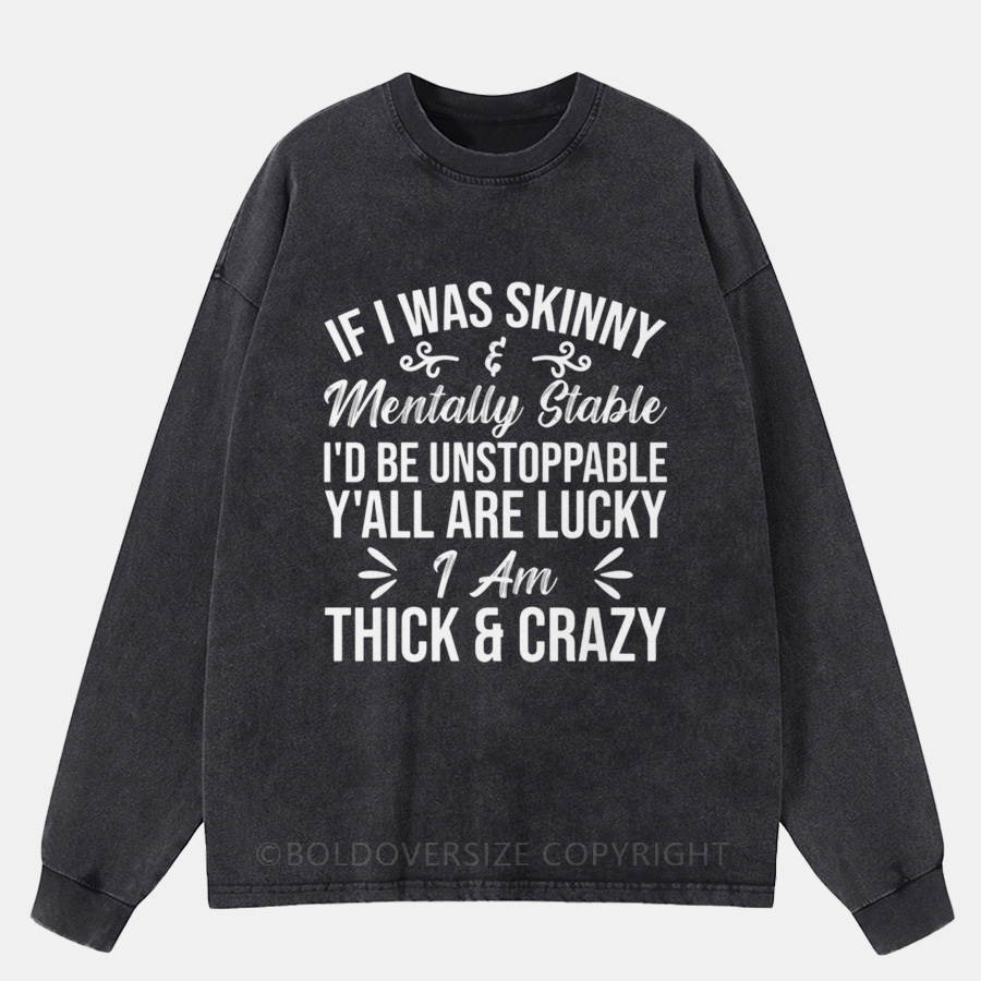 Vintage Y’All Are Lucky I’M Thick And Crazy Washed Long Sleeve Shirt