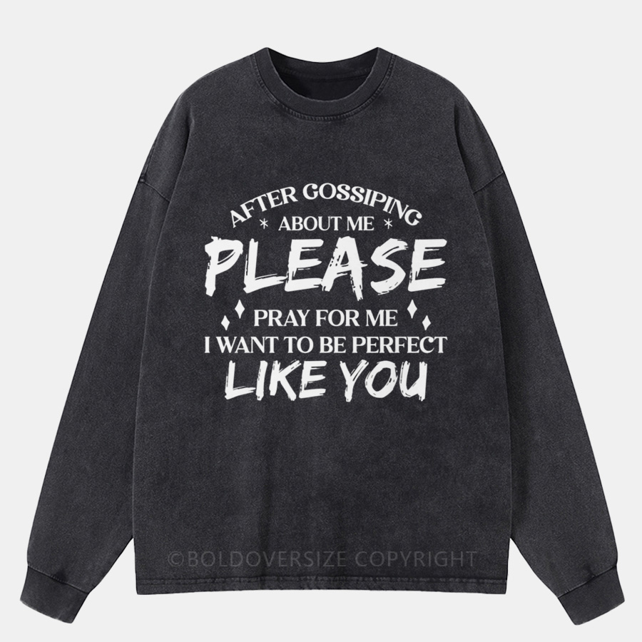 Vintage After Gossiping About Me Please Pray For Me Washed Long Sleeve Shirt