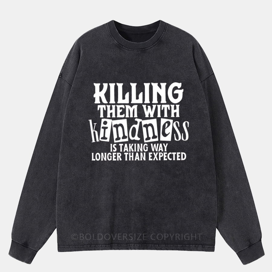 Vintage Killing Them With Kindness Is Taking Longer Than Expected Washed Long Sleeve Shirt