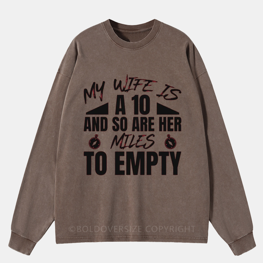 Vintage My Wife Is a 10 and So Are Her Miles to Empty Washed Long Sleeve Shirt