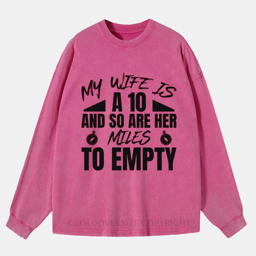 Vintage My Wife Is a 10 and So Are Her Miles to Empty Washed Long Sleeve Shirt