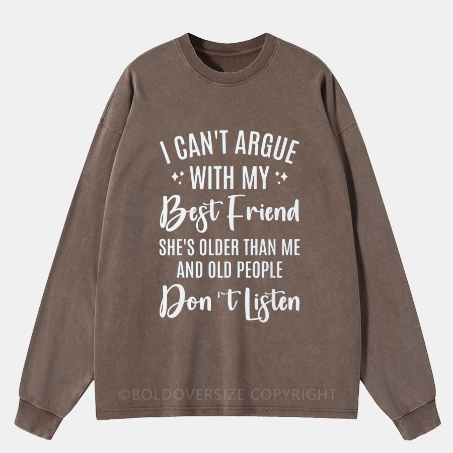 Vintage I Can’t Argue With My Best Friend Washed Long Sleeve Shirt