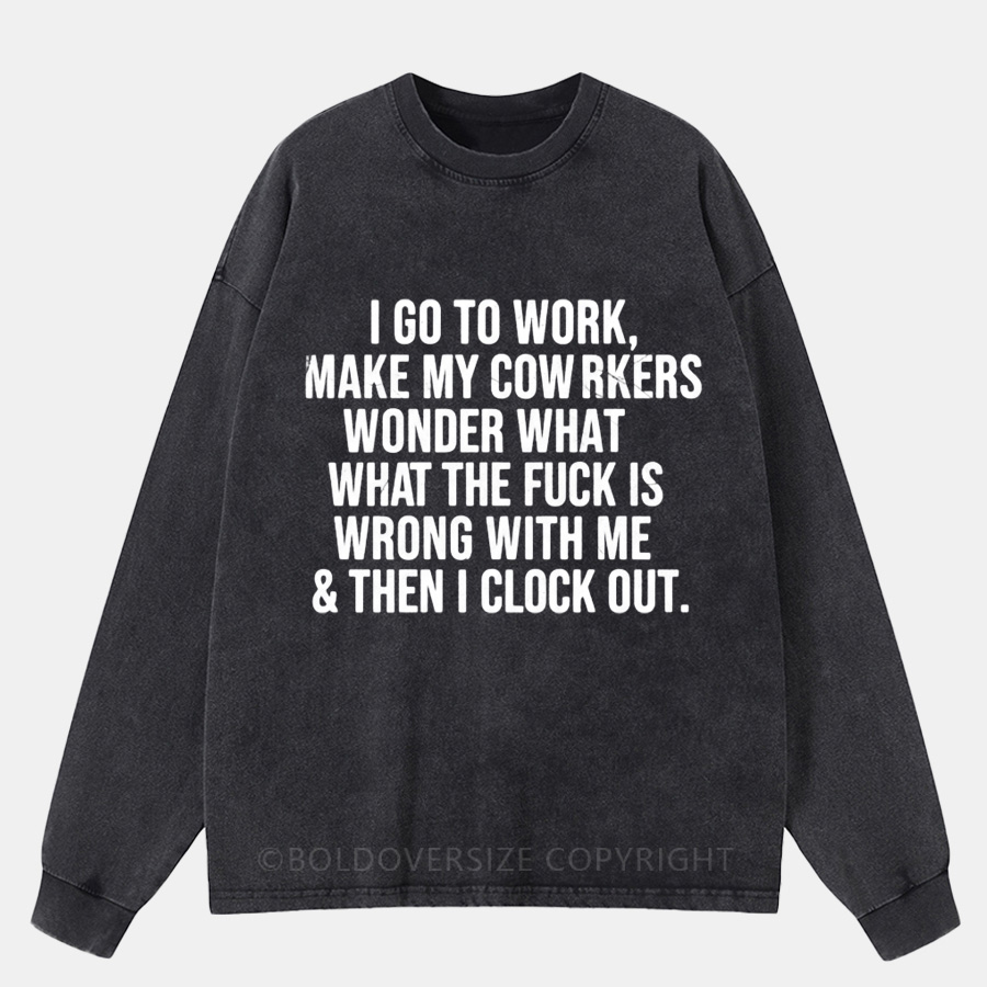 Vintage I Go To Work, Make My Coworkers Wonder Washed Long Sleeve Shirt