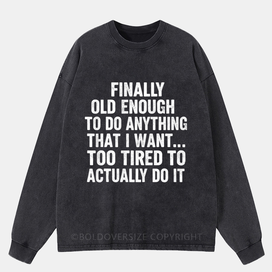 Vintage Finally Old Enough To Do Anything Washed Long Sleeve Shirt