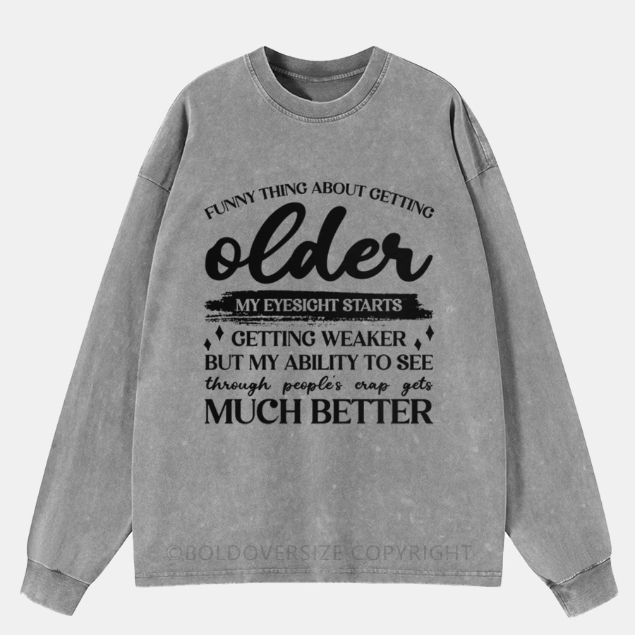 Vintage Funny Thing About Getting Older Washed Long Sleeve Shirt