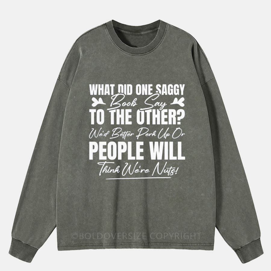 Vintage What Did One Saggy Boob Say To The Other Washed Long Sleeve Shirt