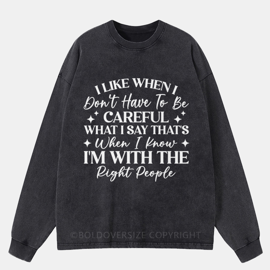 Vintage I Like When I Don’T Have To Be Careful What I Say Washed Long Sleeve Shirt
