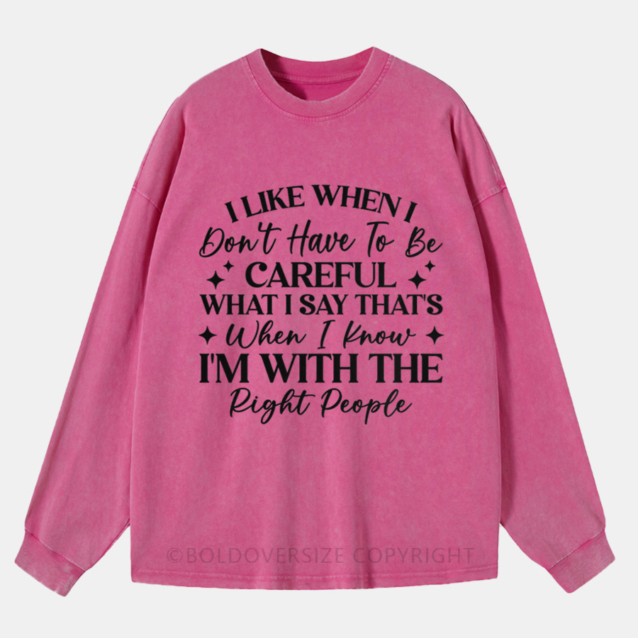 Vintage I Like When I Don’T Have To Be Careful What I Say Washed Long Sleeve Shirt