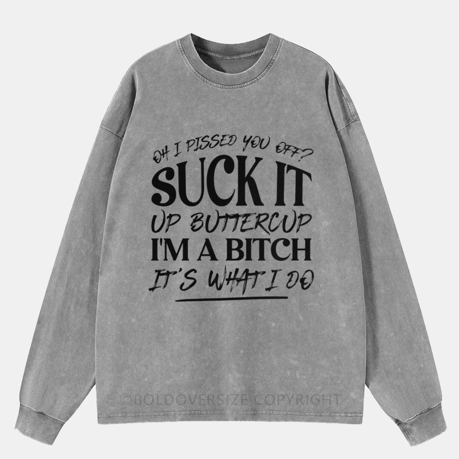 Vintage Oh I Pissed You Off? Suck It Up Buttercup Washed Long Sleeve Shirt