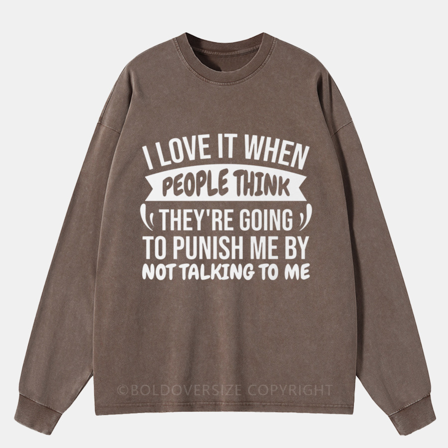 Vintage I Love It When People Think They’Re Going To Punish Me By Not Talking To Me Washed Long Sleeve Shirt