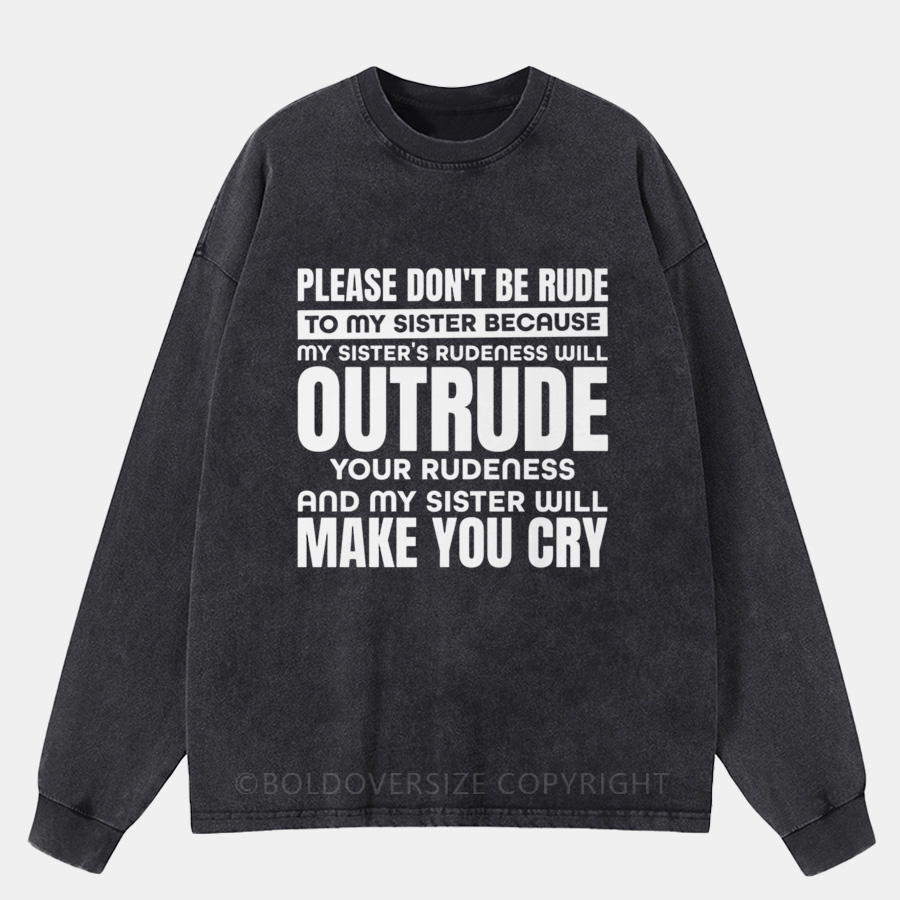 Vintage Please Don’t Be Rude To My Sister Washed Long Sleeve Shirt