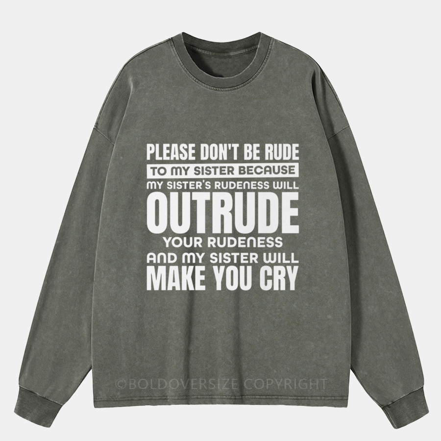 Vintage Please Don’t Be Rude To My Sister Washed Long Sleeve Shirt