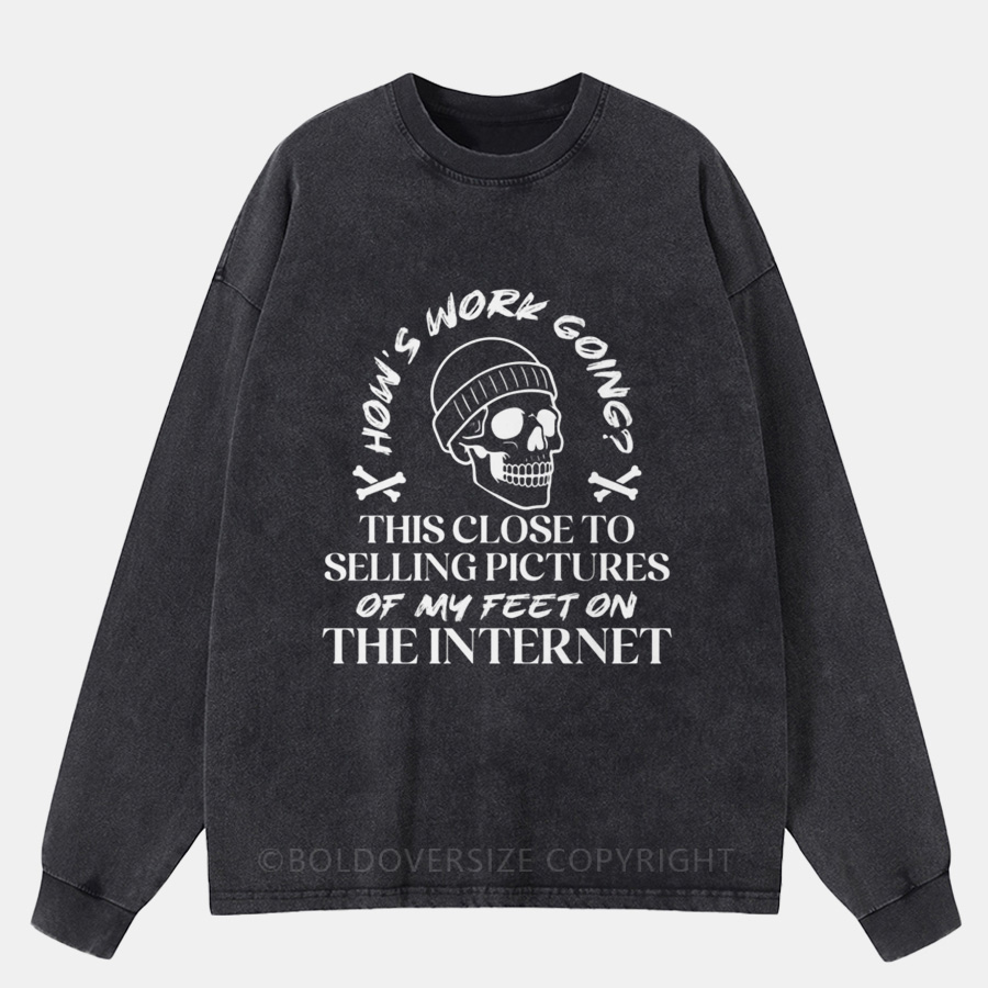 Vintage How’s Work Going? This Close To Selling Pictures Washed Long Sleeve Shirt