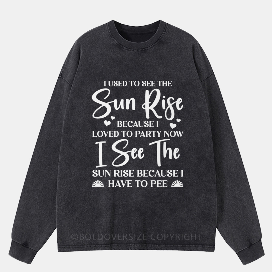 Vintage When I See The Sunrise Because I Love To Party Washed Long Sleeve Shirt