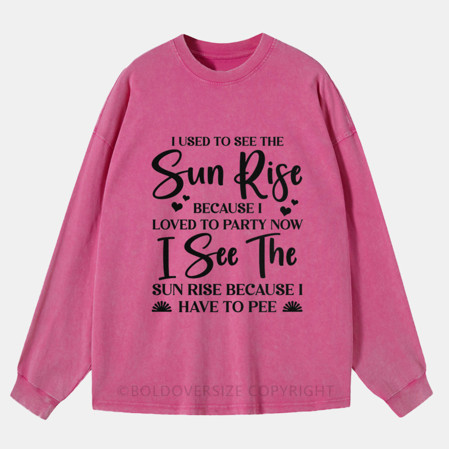 Vintage When I See The Sunrise Because I Love To Party Washed Long Sleeve Shirt