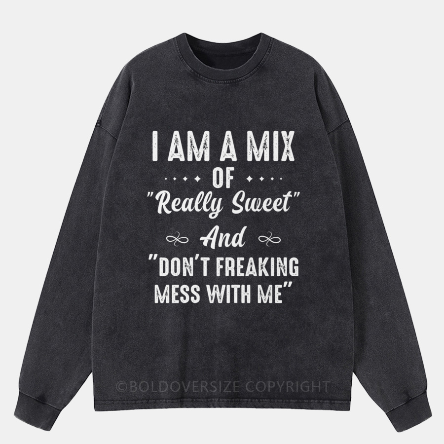 Vintage I Am A Mix Of Really Sweet Washed Long Sleeve Shirt