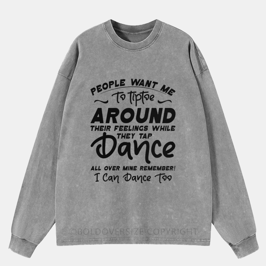 Vintage People Want Me To Tiptoe Around Their Feelings Washed Long Sleeve Shirt