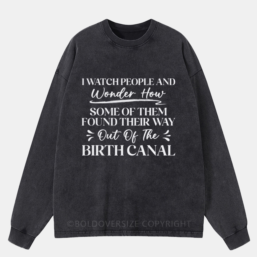 Vintage I Watch People And Wonder How Some Of Them Washed Long Sleeve Shirt