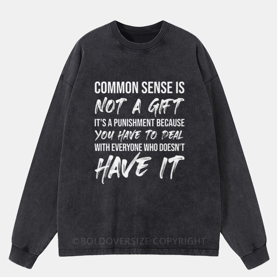Vintage Common Sense Is Not A Gift Washed Long Sleeve Shirt