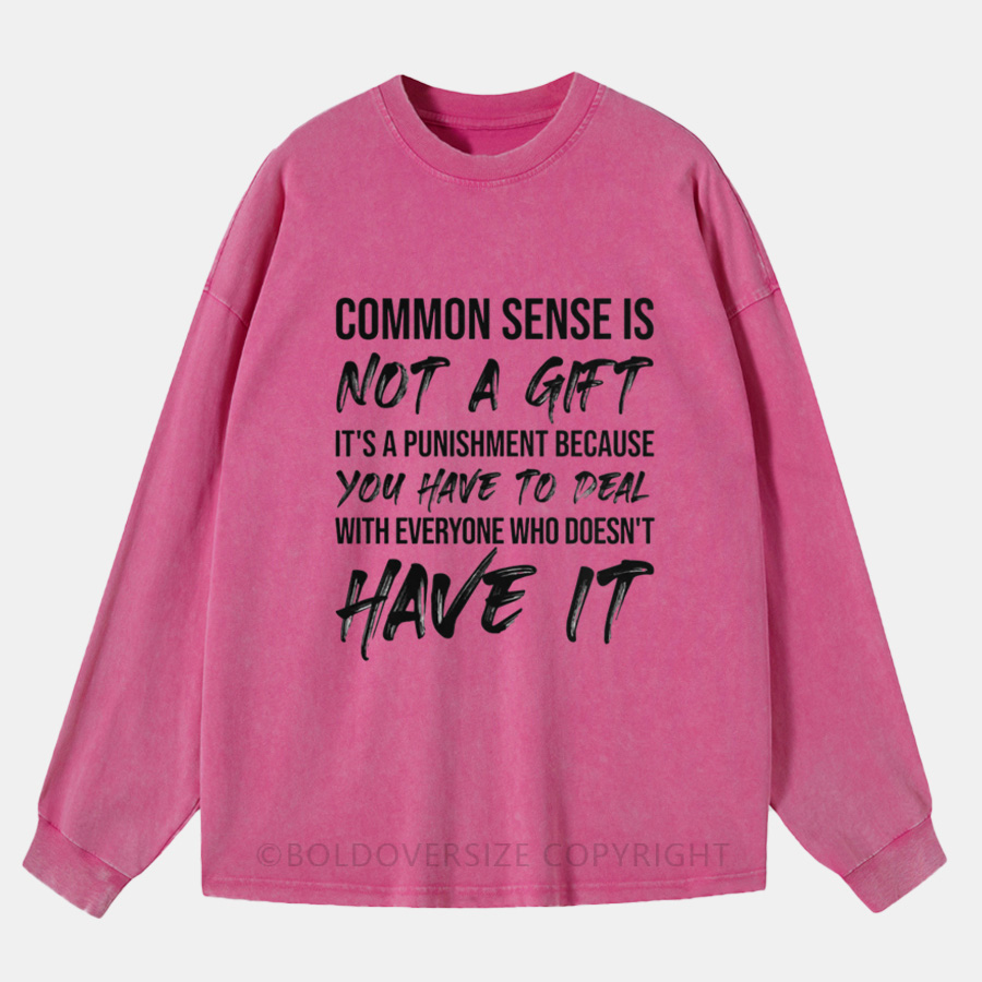 Vintage Common Sense Is Not A Gift Washed Long Sleeve Shirt
