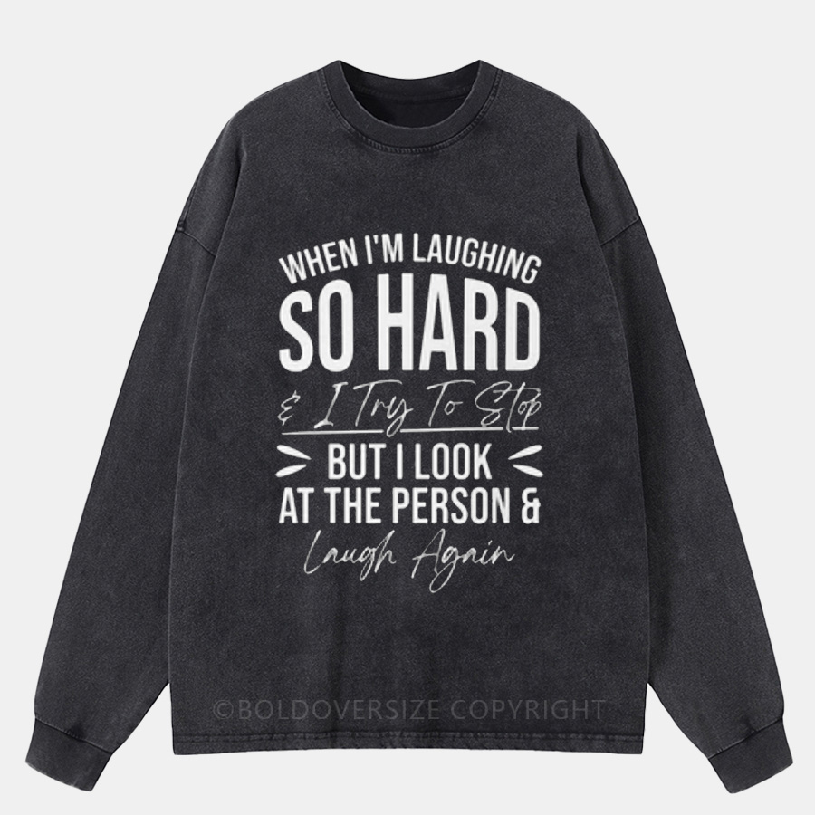 Vintage When I Am Laughing So Hard I Try To Stop Washed Long Sleeve Shirt