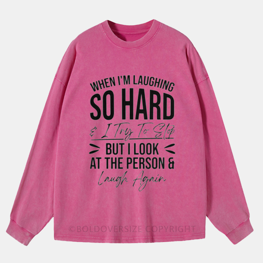 Vintage When I Am Laughing So Hard I Try To Stop Washed Long Sleeve Shirt