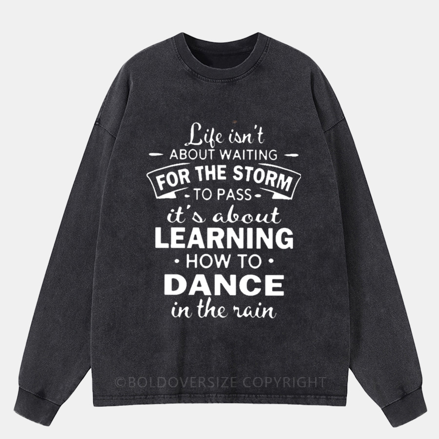 Vintage Life Isn't About Waiting For The Storm To Pass Washed Long Sleeve Shirt