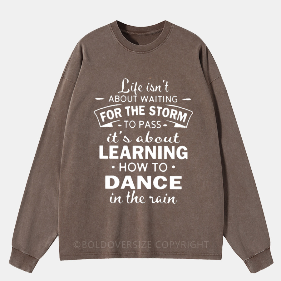 Vintage Life Isn't About Waiting For The Storm To Pass Washed Long Sleeve Shirt