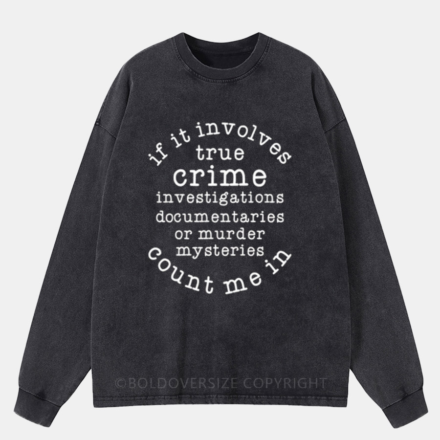 Vintage If It Involves True Crime Count Me In Washed Long Sleeve Shirt