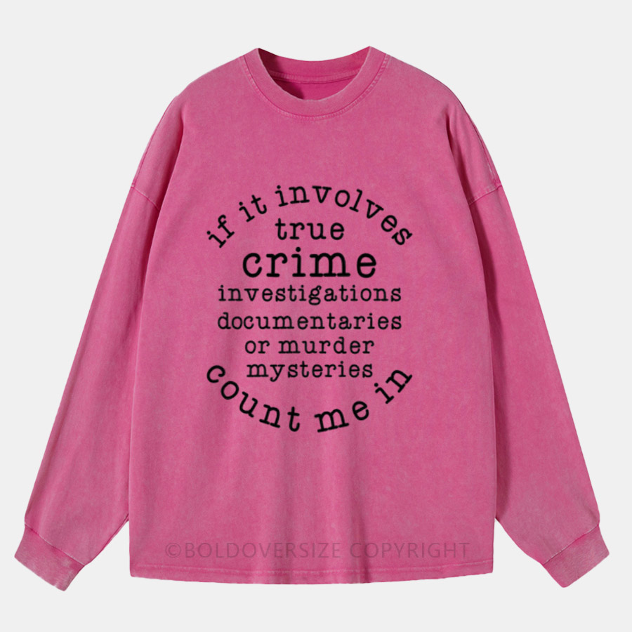 Vintage If It Involves True Crime Count Me In Washed Long Sleeve Shirt