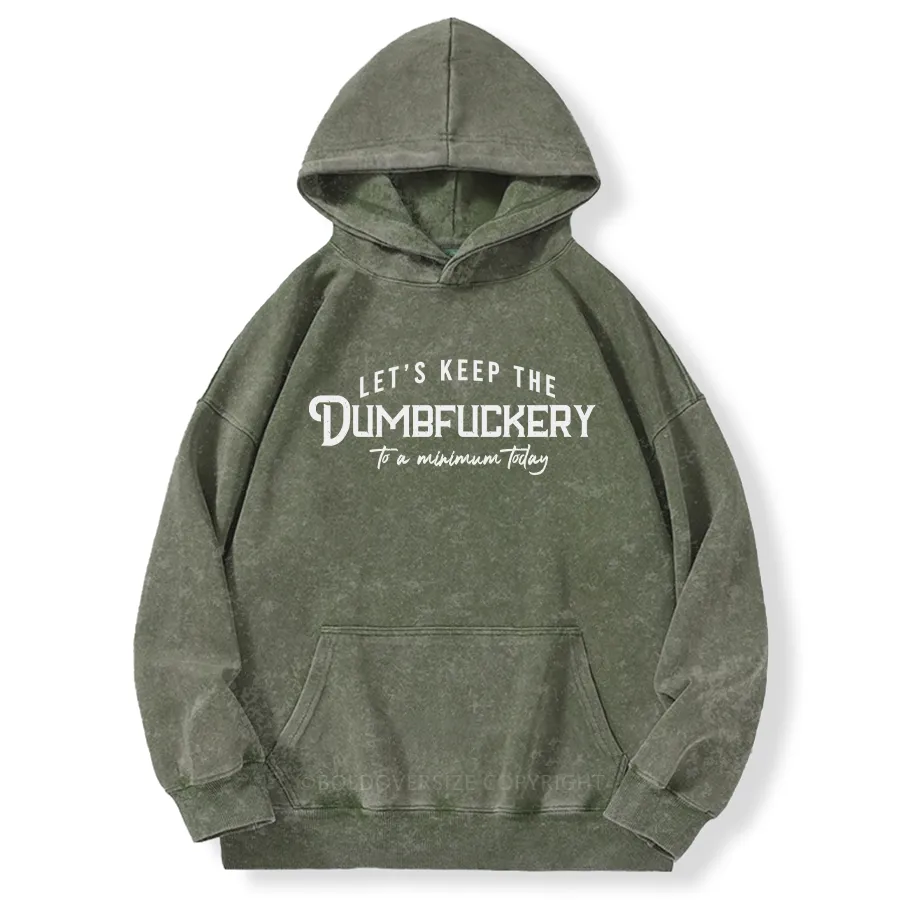 Vintage Let'S Keep The Dumbfuckery To A Minimum Today Washed Hoodie