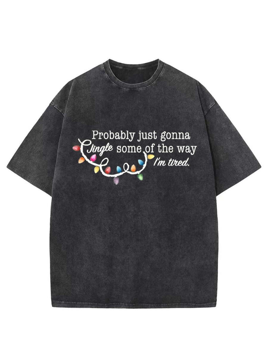 Vintage Probably Just Gonna Jingle Some Of The Way I'm Tired Christmas Oversize Washed T-Shirt