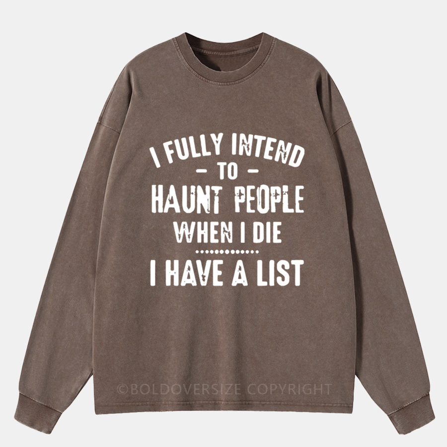 Vintage I Fully Intend To Haunt People When I Die I Have A List Washed Long Sleeve Shirt