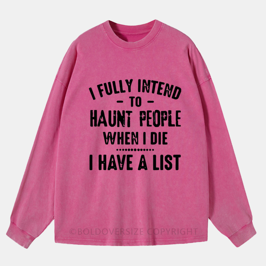 Vintage I Fully Intend To Haunt People When I Die I Have A List Washed Long Sleeve Shirt